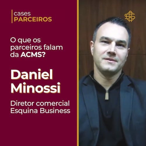 Cases Parceiros | Daniel Minossi - Diretor Comercial Esquina Business